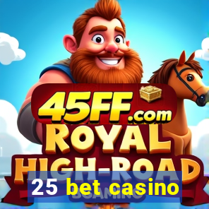 25 bet casino